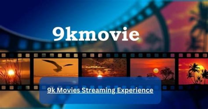 9K Movies: Your Ultimate Destination for Streaming Movies Online